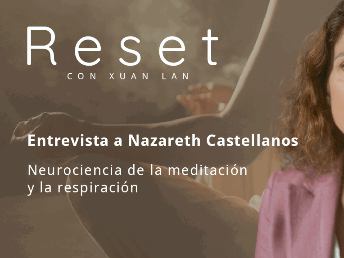 El poder de la meditación en nuestro cerebro con Nazareth Castellanos – Reset con Xuan Lan