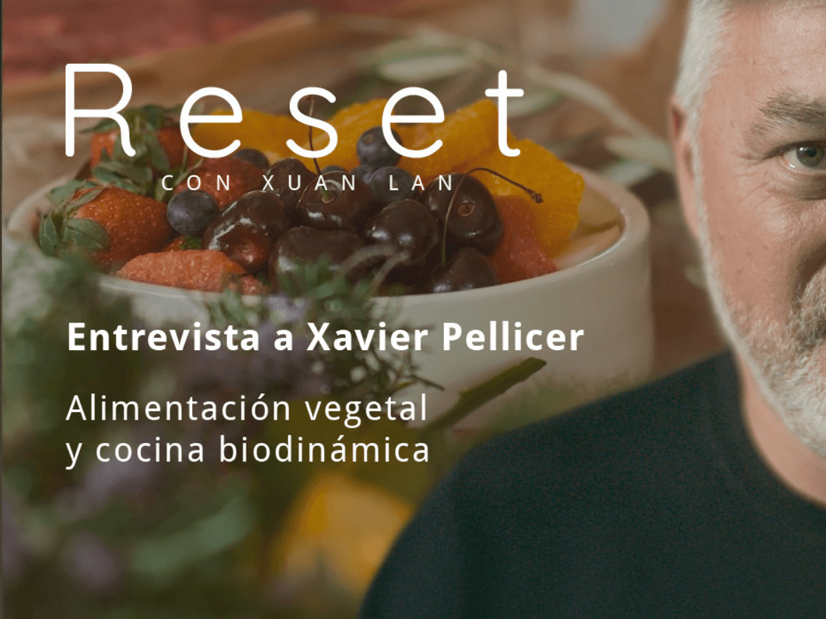 Alimentación vegetal y cocina biodinámica con Xavier Pellicer – Reset con Xuan Lan